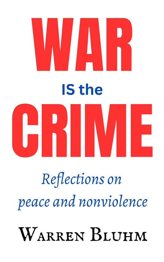 War IS the Crime: Reflections on Peace and Nonviolence